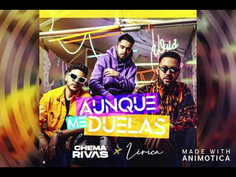 Chema Rivas Ft  Lérica - Aunque Me Duelas