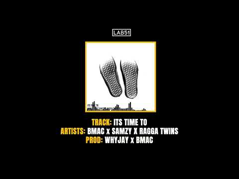 B Mac x Samzy x Ragga Twins - Its Time Too [Audio] Prod. B Mac & whYJay | LAB51