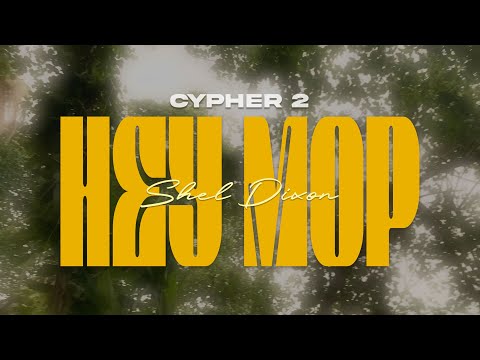 SHEL DIXON CYPHER 2 - HEY MOP