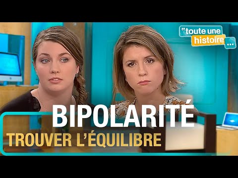 Bipolaire : vivre avec la maladie et reprendre le contrôle de sa vie | Toute une histoire