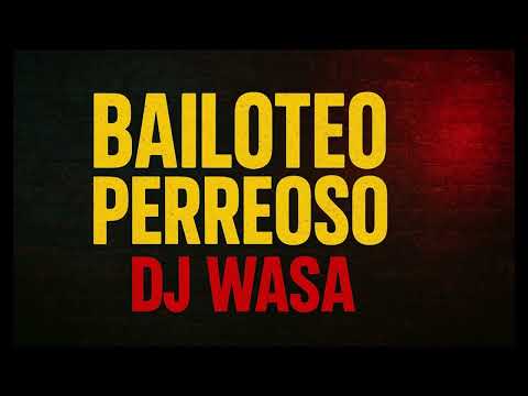 Bailoteo Perreoso - Dj Buguisba Ft. Dj Wasa (Perreo The Mixtape)