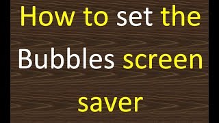 How to set the Bubbles screen saver