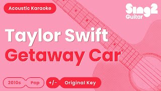 Taylor Swift - Getaway Car (Acoustic Karaoke)