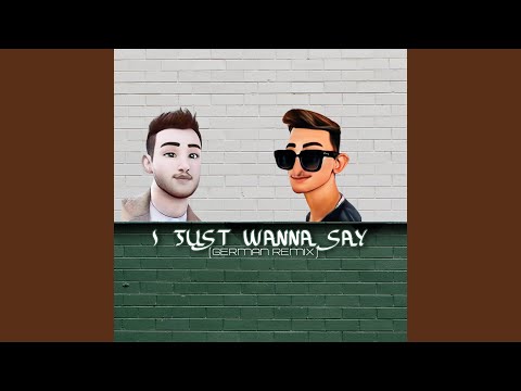 I Just Wanna Say (German Remix)