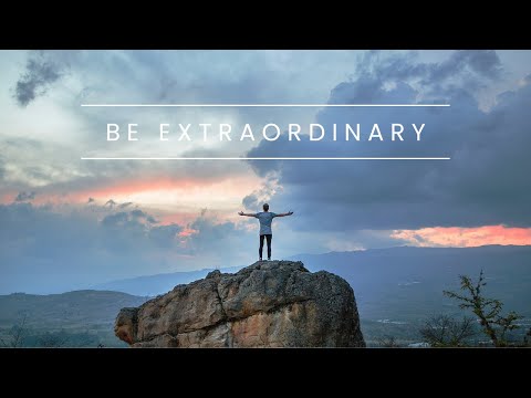 BE EXTRAORDINARY!