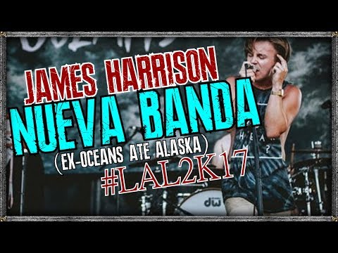 JAMES HARRISON (EX-OCEANS ATE ALASKA) TIENE NUEVA BANDA| #LAL2K17