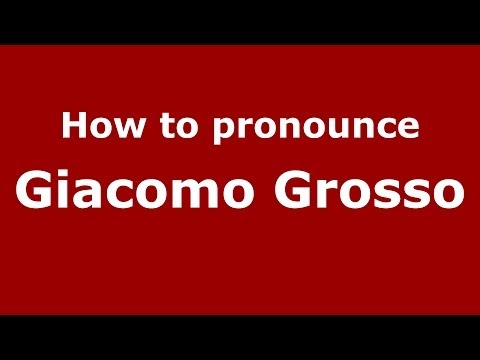 How to pronounce Giacomo Grosso (Italian/Italy) - PronounceNames.com
