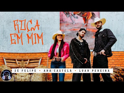 Roça Em Mim - Zé Felipe, Ana Castela e Luan Pereira LP (Letra)