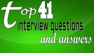 Top 41 interview questions and answers