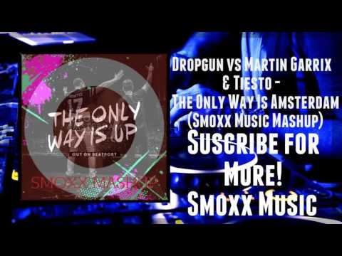 Dropgun vs Martin Garrix & Tiësto - The Only Way Is Amsterdam