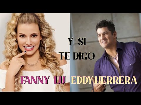 Eddy Herrera y Fanny Lu - Y  si te digo (Letra Música de fiesta)