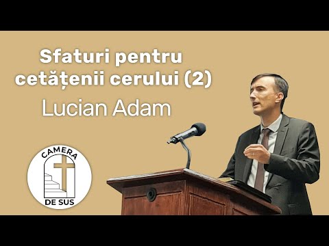 Lucian Adam - Filipeni 4:1-9 Sfaturi pentru cetatenii cerului (2)