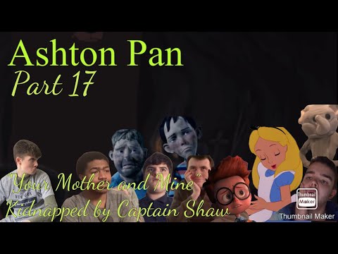 “Ashton Pan” Part 17 - “Your Mother and Mine”/Kidnapped by Captain Shaw