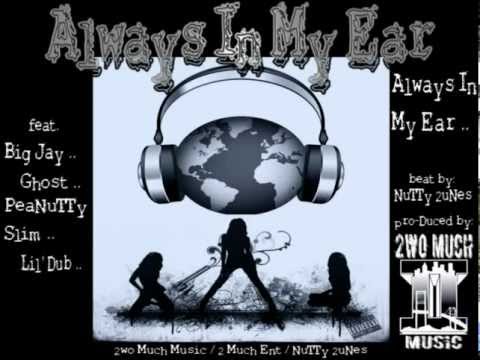 Always In My Ear (ft. Big Jay, Ghost, PeaNuTTy Slim, Lil' Dub)