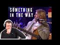 GRIPPING PERFORMANCE! Nirvana - Something In The Way (Live On MTV Unplugged Unedited, 1993) REACTION
