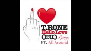 T. Rone Hello Love (Fuck You Love) Remix Ft. All Around