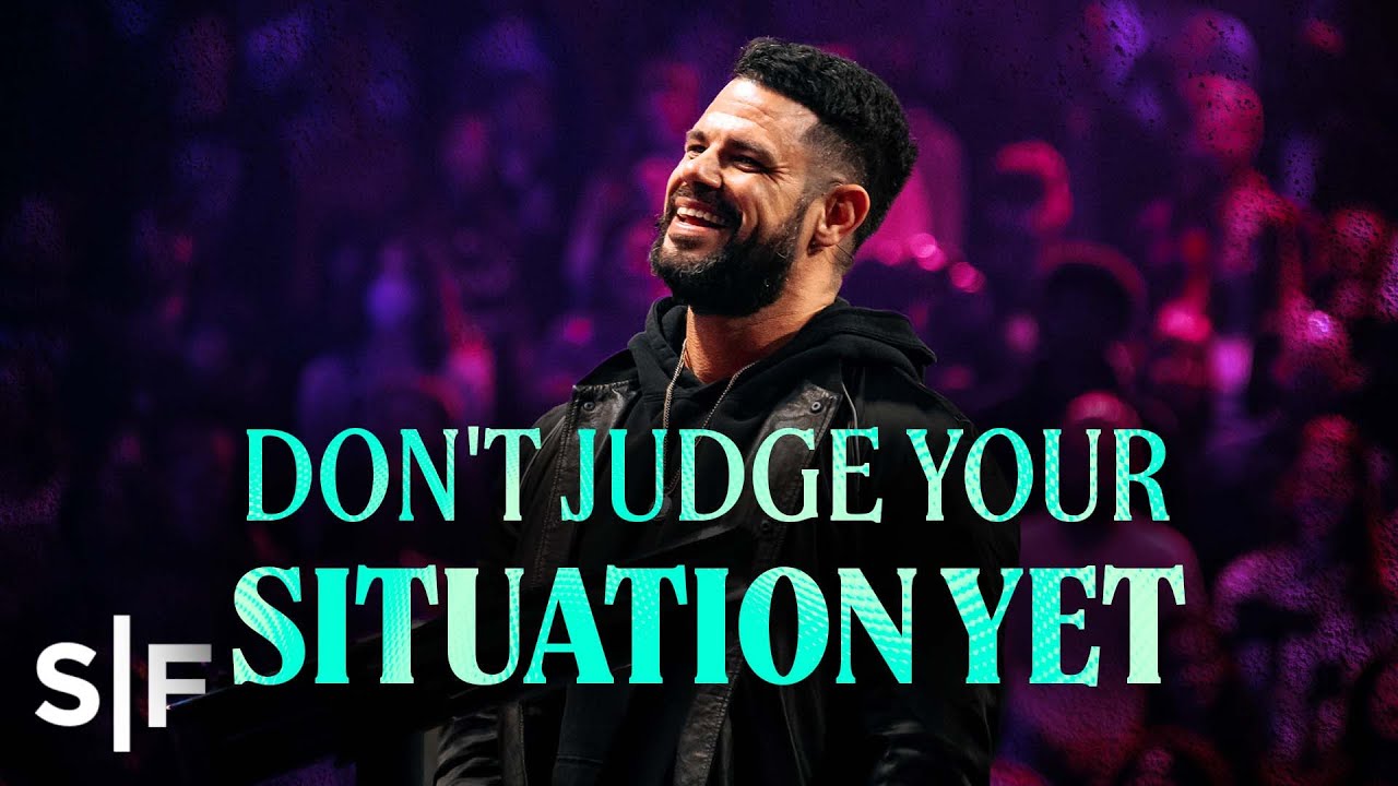 Don't Judge Your Situation Yet | Steven Furtick