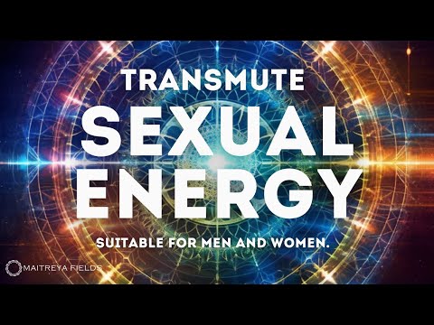 Transmute Sexual Energy  / Energetically Programmed Field / Maitreya Reiki™