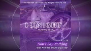 I Knight   Don't say nothing feat. Sevin (Sacramento)