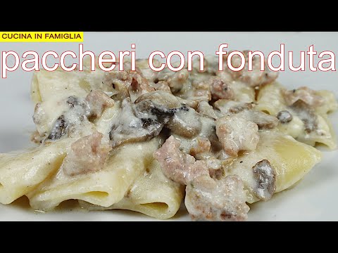 PACCHERI CON FONDUTA RICETTA SEMPLICE E VELOCE