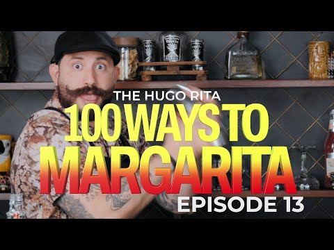 100 WAYS TO MARGARITA | EPISODE 13 | HUGO RITA