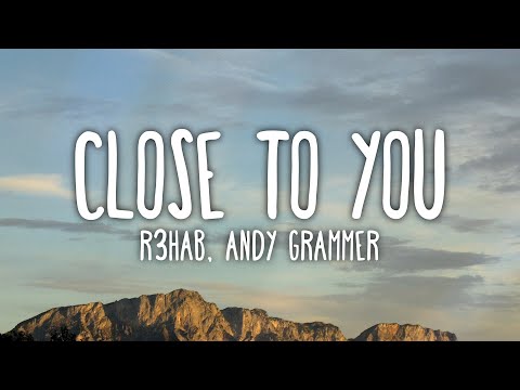 R3HAB x Andy Grammer - Close To You (Lyrics)