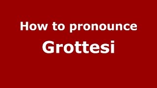 How to pronounce Grottesi