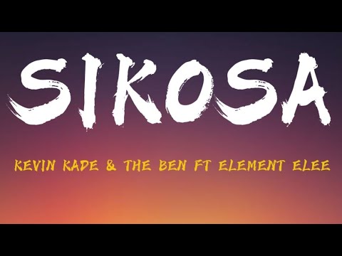 KEVIN KADE & THE BEN –SIKOSA FT ELEMENT ELEE (LYRICS VIDEO)4k