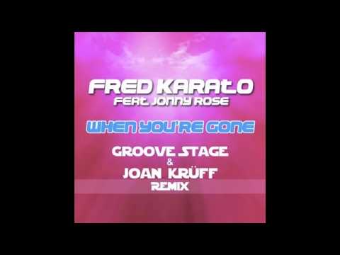 Fred Karato feat. Jonny Rose - When Youre Gone (Groove Stage & Joan Krüff Remix)