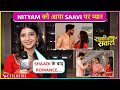 Saavi Aur Nityam Ki Badhi Nazdeekiyan Ghar Mein Aayi Ek Nayi Musibat Saavi Ki Saavari OnLocation