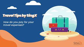 SingX Travel Tips