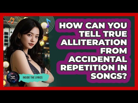 How Can You Tell True Alliteration From Accidental Repetition In Songs? - Inside the Lyrics