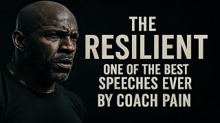 THE RESILIENT -  Best Speeches EVER Featuring Coach Pain.