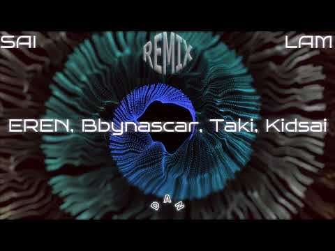EREN - SAI LAM Ft. Bbynascar, Taki, Kidsai ( DAN remix )