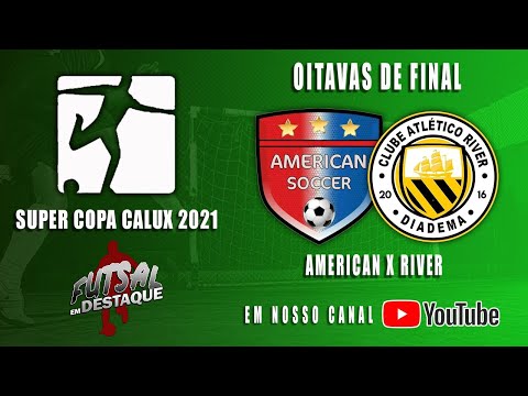 AO VIVO SUPER COPA CALUX 2021 - AMERICAN X RIVER - OITAVAS DE FINAL