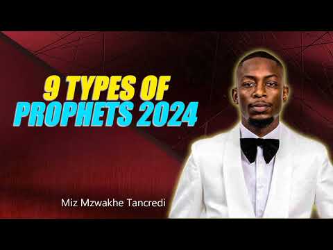9 TYPES OF PROPHETS #2023  - Miz Mzwakhe Tancredi