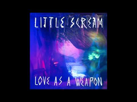 Little Scream "Love as a Weapon"