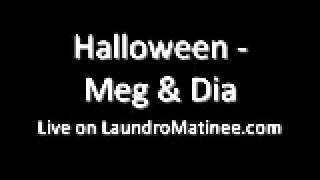 Meg &amp; Dia - Halloween - Live at the Pop Machine in Indianapolis