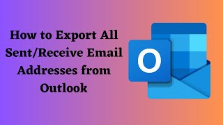 How to Export All Sent/Received Email Addresses from Outlook ?