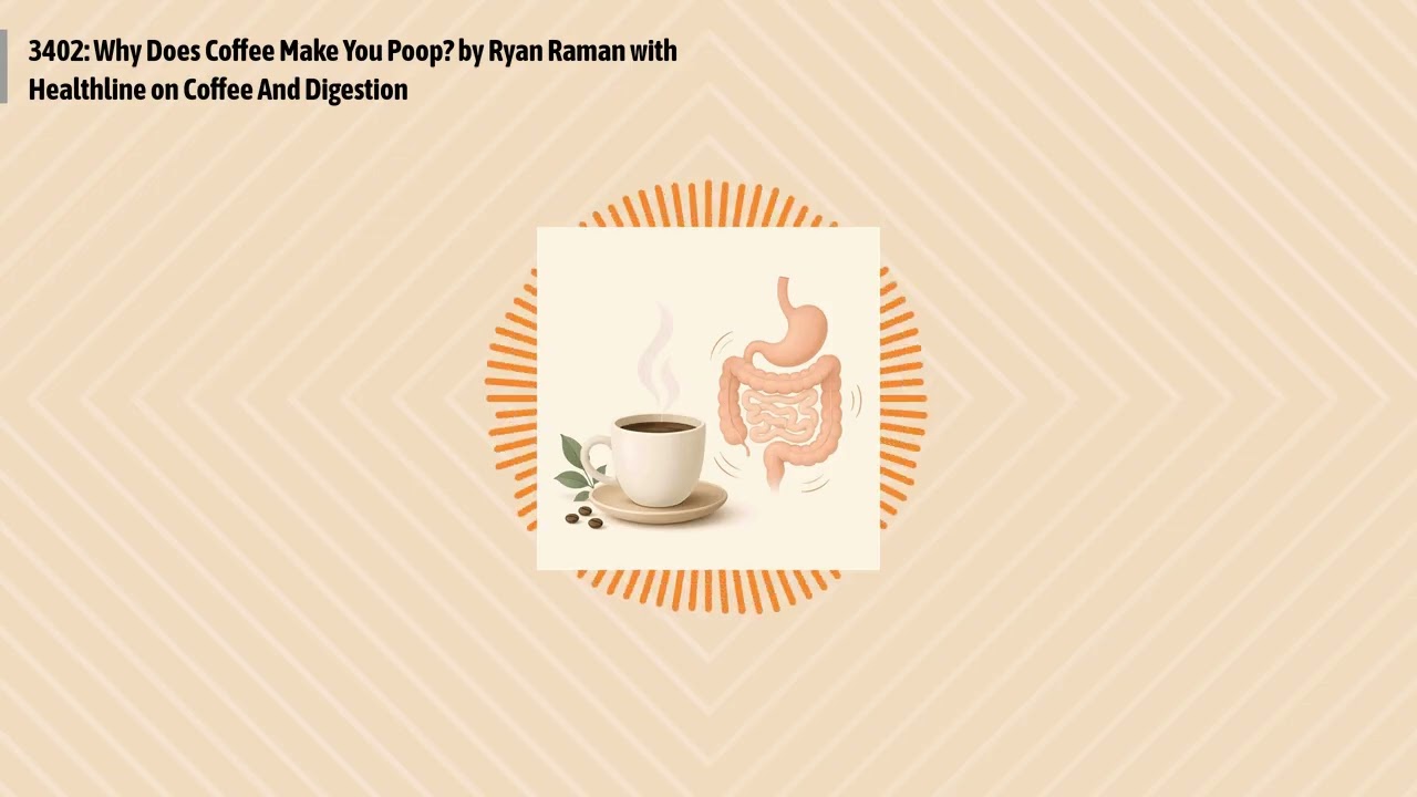 3402: Why Does Coffee Make You Poop? by Ryan Raman with Healthline on Coffee And Digestion |...