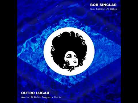Bob Sinclar feat. Salomé de Bahia - Outro Lugar (Axelino & Gabin Nogueira Remix)