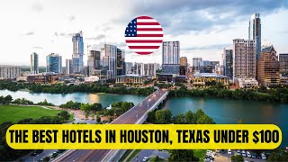 The BEST Hotels in HOUSTON, Texas under $100