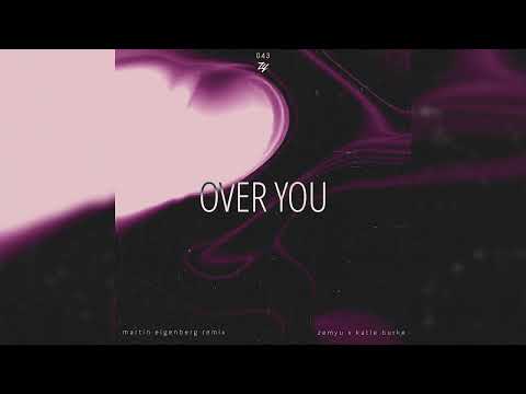 Zemyu x Katie Burke - Over You (Martin Eigenberg Remix)