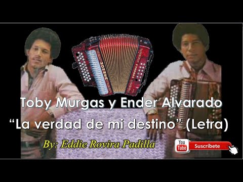 LA VERDAD DE MI DESTINO (LETRA) - TOBY MURGAS Y ENDER ALVARADO