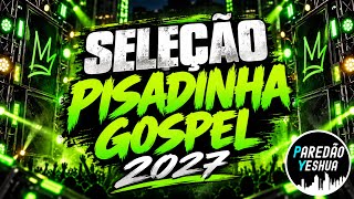 SELEÇÃO PISADINHA GOSPEL 2027