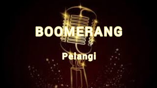 Download lagu BOOMERANG - Pelangi [karaoke tanpa vokal,lirik,HD] mp3