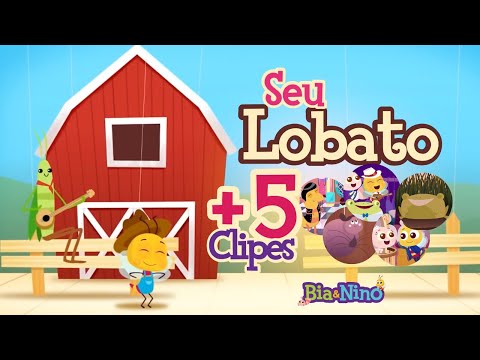 SEU LOBATO, LA BAMBA + 5 CLIPES INFANTIS - Bia&Nino