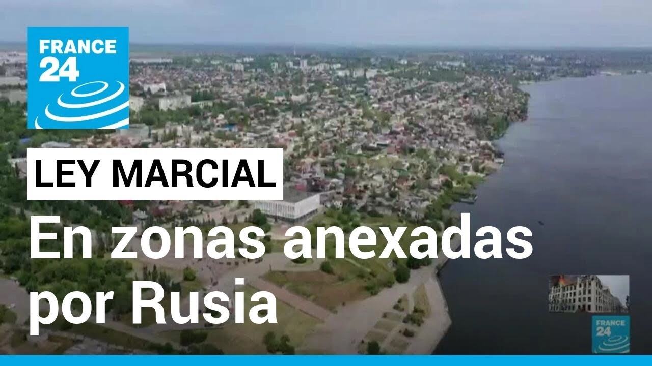 Entra en vigor la ley marcial en territorios ucranianos anexados por Rusia • FRANCE 24 Español