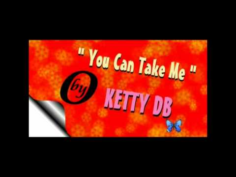 KETTY D B 凱蒂 D B sings " YOU CAN TAKE ME 你能帶我"