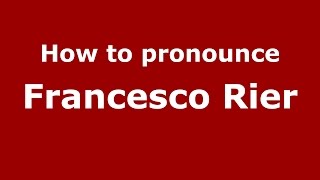 How to pronounce Francesco Rier